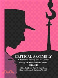 Critical Assembly: A Technical History of Los Alamos During the Oppenheimer Years, 1943-1945