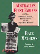 Australia's First Fabians：Middle-Class Radicals, Labour Activists and the Early Labour Movement