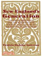 New England's Generation: The Great Migration and the Formation of Society and Culture in the 17th Century