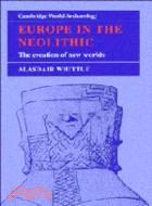 Europe in the Neolithic：The Creation of New Worlds