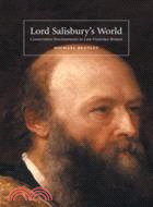 Lord Salisbury's World：Conservative Environments in Late-Victorian Britain