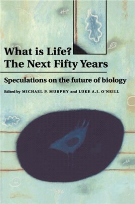 What is Life? The Next Fifty Years：Speculations on the Future of Biology