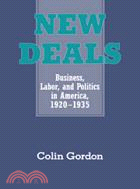 New Deals：Business, Labor, and Politics in America, 1920–1935