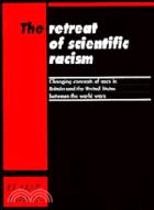 The Retreat of Scientific Racism：Changing Concepts of Race in Britain and the United States between the World Wars