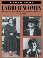 Labour Women：Women in British Working Class Politics, 1918–1939