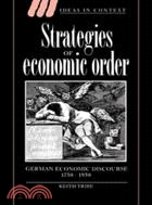 Strategies of Economic Order：German Economic Discourse, 1750–1950