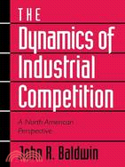 The Dynamics of Industrial Competition―A North American Perspective