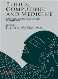 Ethics, Computing, and Medicine：Informatics and the Transformation of Health Care