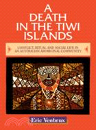 A Death in the Tiwi Islands：Conflict, Ritual and Social Life in an Australian Aboriginal Community