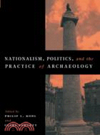 Nationalism, Politics and the Practice of Archaeology