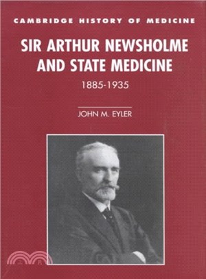 Sir Arthur Newsholme and State Medicine, 1885-1935