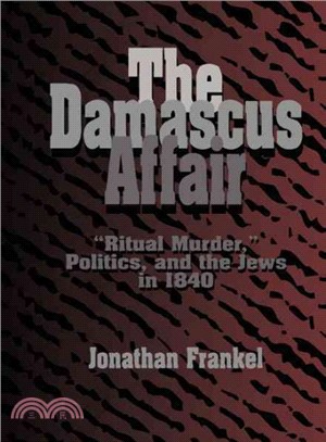 The Damascus Affair ― Ritual Murder, Politics, and the Jews in 1840