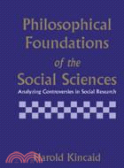 Philosophical Foundations of the Social Sciences：Analyzing Controversies in Social Research