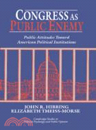 Congress as Public Enemy：Public Attitudes toward American Political Institutions