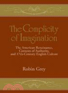 The Complicity of Imagination：The American Renaissance, Contests of Authority, and Seventeenth-Century English Culture