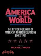 America in the World：The Historiography of US Foreign Relations since 1941