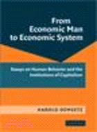 From Economic Man to Economic System:Essays on Human Behavior and the Institutions of Capitalism