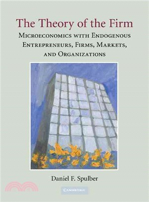 The Theory of the Firm:Microeconomics with Endogenous Entrepreneurs, Firms, Markets, and Organizations