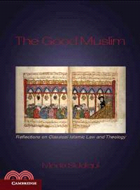 The Good Muslim―Reflections on Classical Islamic Law and Theology