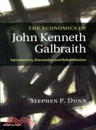 The Economics of John Kenneth Galbraith: Introduction, Persuasion, and Rehabilitation