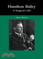 Hamilton Bailey: A Surgeon's Life