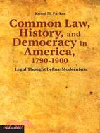 Common Law, History, and Democracy in America, 1790 - 1900: Legal Thought Before Modernism