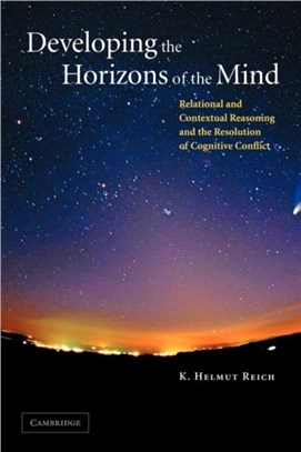 Developing the Horizons of the Mind:Relational and Contextual Reasoning and the Resolution of Cognitive Conflict