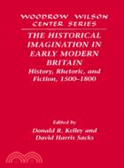 The Historical Imagination in Early Modern Britain：History, Rhetoric, and Fiction, 1500–1800