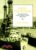 Prize Possession：The United States Government and the Panama Canal 1903–1979