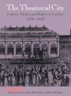 The Theatrical City：Culture, Theatre and Politics in London, 1576–1649