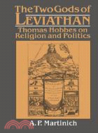 The Two Gods of Leviathan：Thomas Hobbes on Religion and Politics