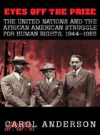 Eyes off the Prize：The United Nations and the African American Struggle for Human Rights, 1944–1955