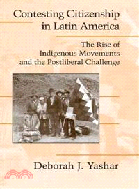 Contesting Citizenship in Latin America―The Rise Of Indigenous Movements And The Postliberal Challenge