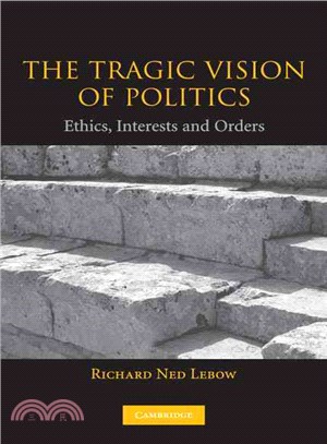 The Tragic Vision of Politics：Ethics, Interests and Orders