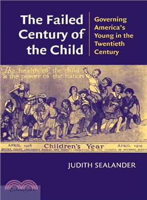 The Failed Century of the Child：Governing America's Young in the Twentieth Century