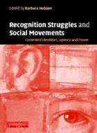 Recognition Struggles and Social Movements：Contested Identities, Agency and Power