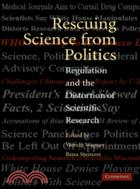 Rescuing Science from Politics：Regulation and the Distortion of Scientific Research