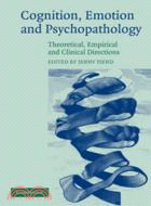 Cognition, Emotion and Psychopathology：Theoretical, Empirical and Clinical Directions