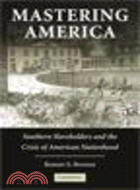 Mastering America:Southern Slaveholders and the Crisis of American Nationhood