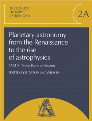 Planetary Astronomy from the Renaissance to the Rise of Astrophysics：VOLUME,Part A Tycho Brahe to Newton