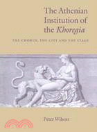 The Athenian Institution of the Khoregia：The Chorus, the City and the Stage