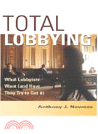 Total Lobbying：What Lobbyists Want (and How They Try to Get It)