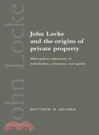 John Locke and the Origins of Private Property：Philosophical Explorations of Individualism, Community, and Equality