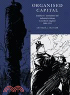 Organised Capital：Employers' Associations and Industrial Relations in Northern England, 1880–1939