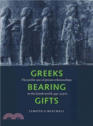 Greeks Bearing Gifts：The Public Use of Private Relationships in the Greek World, 435–323 BC