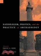 Nationalism, Politics and the Practice of Archaeology