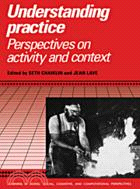 Understanding practice :  perspectives on activity and context /