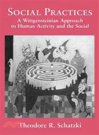 Social Practices：A Wittgensteinian Approach to Human Activity and the Social