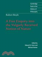 Robert Boyle: A Free Enquiry into the Vulgarly Received Notion of Nature