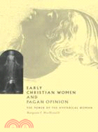 Early Christian Women and Pagan Opinion：The Power of the Hysterical Woman